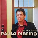 Paulo Ribeiro - Posso destruir tudo o que fa o