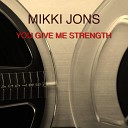 Mikki jons - You Give Me Strength