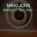 Mikki jons - Should I Tell You