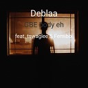 Deblaa feat tswaglee Femiboi - G B E Body Eh