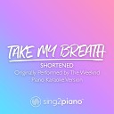 Sing2Piano - Take My Breath Shortened Originally Performed by The Weeknd Piano Karaoke…