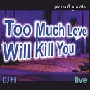 DJ Fil - Too Much Love Will Kill You Piano Vocal Cover