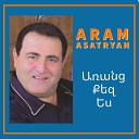 Aram Asatryan - Hayer Irar Miyatsek