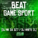 DJ MK da Dz7 DJ WHITE ZL - Beat Game Sport