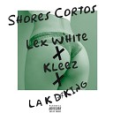 Lex White La K Da King K LEEZ - Shores Cortos