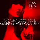 Ancalima Loco Miguel - Gangsta s Paradise sean Finn Extended Remix