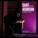 Ahmad Solo - Saat Asheghi Remix