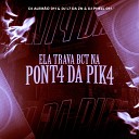 DJ L7 Da Zn DJ Alem o 011 DJ Phell 011 - Ela Trava Bct na Pont4 da Pik4