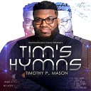 Timothy P Mason - I Am Thine O Lord