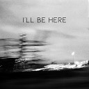 We Are Now - I ll Be Here