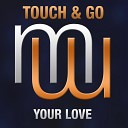 Touch Go - Your love Radio edit