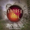 Andrea True - What s Your Name What s Your Number…
