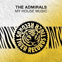 The Admirals - My House Music Extended Mix