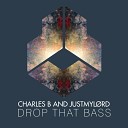 Charles B Justmyl rd - Drop That Bass
