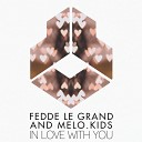 Fedde Le Grand Melo Kids - In Love With You Radio Edit