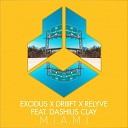 Exodus DRIIIFT Relyve feat Dashius Clay - M I A M I