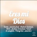 Doble uncion feat An bal Saimon H C Joshua Adedeji Ismel El ungido Pelegrino… - Eres mi Dios