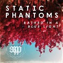 Static Phantoms - Bathed In A Blue Light