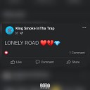 King Smoke InTha Trap feat Young Mill - Lonely Road