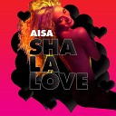 Aisa - Sha La Love Radio Edit