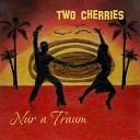 Two Cherries - Nur a Traum