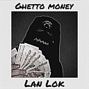 Lan Lok - Ghetto Money