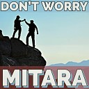 MITARA - Don t Worry Dance House Mix
