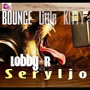 Lobby R S e r y l j o - Bounce Little Kitty S Dope Mix