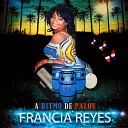Francia Reyes - A Ritmo De Palos