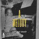 Roy Jazz Grant - A Melody Roy s Long Ass Breakdown Mix