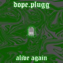 dope plugg - Alive Again