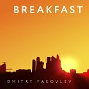 Dmitry Yakovlev - Breakfast