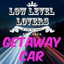 Low Level Lovers - Getaway Car