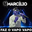 DJ Marcilio - Faz o Vapo Vapo