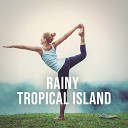Natural Yoga Sounds - Rainy Tropical Island Pt 17