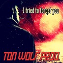 Ton Wolf Prod - I Tried To Forget You