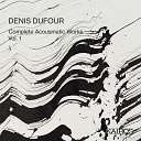 Denis Dufour - Si tendre si funeste Op 174 2014 So Tender so…