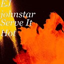 EJ Johnstar - Serve It Hot