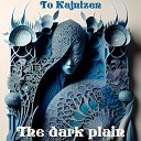 To Kajnizen - The Dark Plain Pt 15