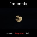 Casper Greycloud Pohl - Insomnia