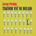 Zoran Predin - Tak nih Ve Ne Delajo