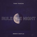 Tony Rueda feat Eddie Davila - Rule The Night