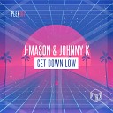 J Mason Johnny K - Get Down Low Extended Mix