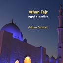 Adnan Mrabet - Athan Fajr Appel La Pri re Inshad