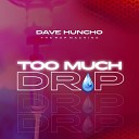Dave Huncho - Too Much Drip