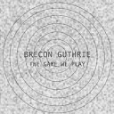 Brecon Guthrie - The Game We Play