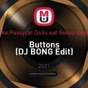 The Pussycat Dolls feat Snoop Dogg - Buttons DJ Bong Edit