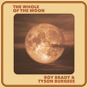 Tyson Burgess Roy Brady - The Whole of the Moon