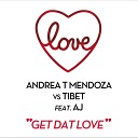 Andrea T Mendoza Tibet feat Aj - Get Dat Love Radio Mix