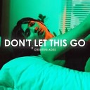 Creative Ades feat CAID - Don 039 t Let This Go